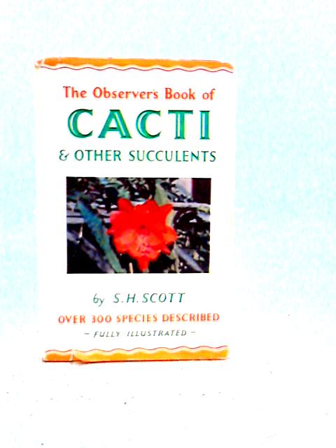 The Observer's Book of Cacti and other Succulents By S.H. Scott