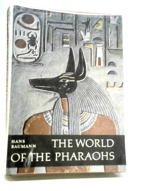 The World of The Pharaohs By Hans Baumann