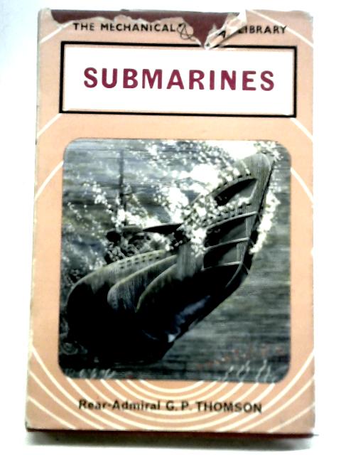 Submarines par Rear-Admiral G P Thomson