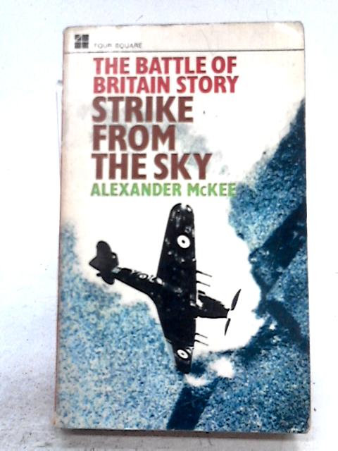 Strike from the Sky: Story of the Battle of Britain By Alexander McKee