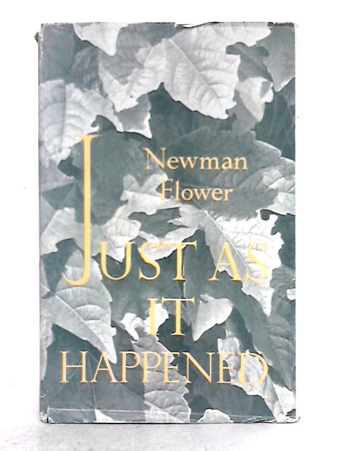 Just As it Happened By Newman Flower