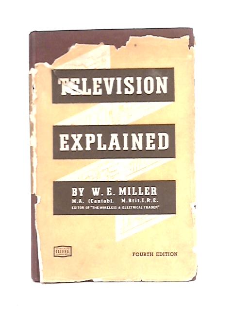 Television Explained By W. E. Miller