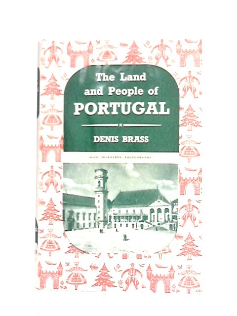 The Land and People of Portugal By Denis Brass