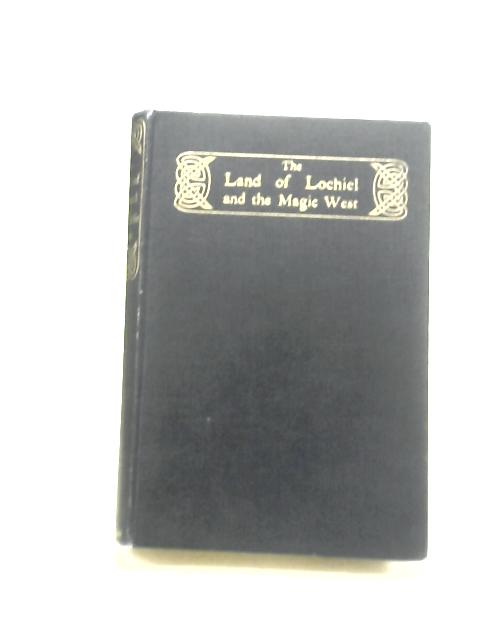 The Land of Lochiel and The Magic West By T. Ratcliffe Barnett