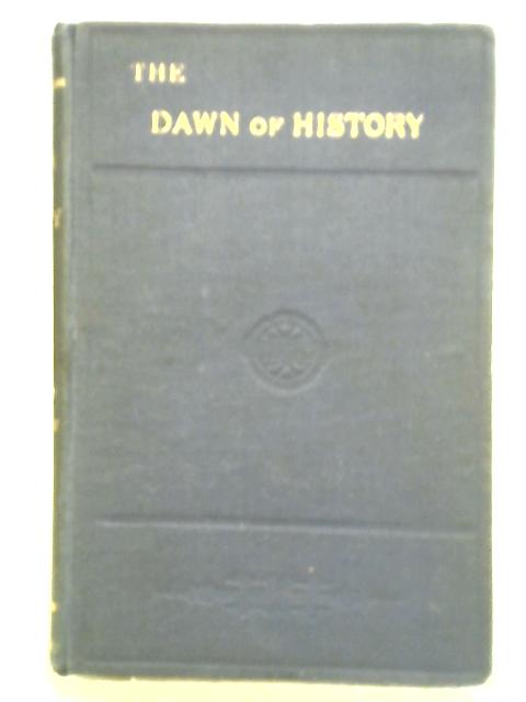 The Dawn of History: an Introduction to Pre-Historic Study. Ed. by C.F. Keary By C. F. Keary (Editor)