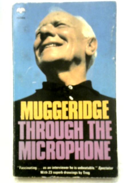 Muggeridge Through the Microphone: BBC Radio and Television By Malcolm Muggeridge