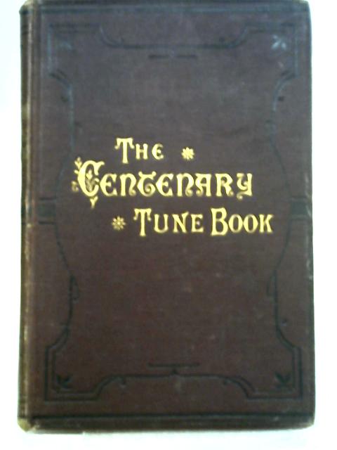 The Centenary Tune Book a Selection of Old Methodist Tunes By Alfred Rogerson ()