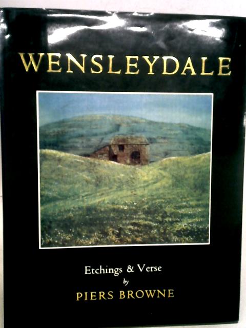 Wensleydale: Etchings & Verse By Piers Browne