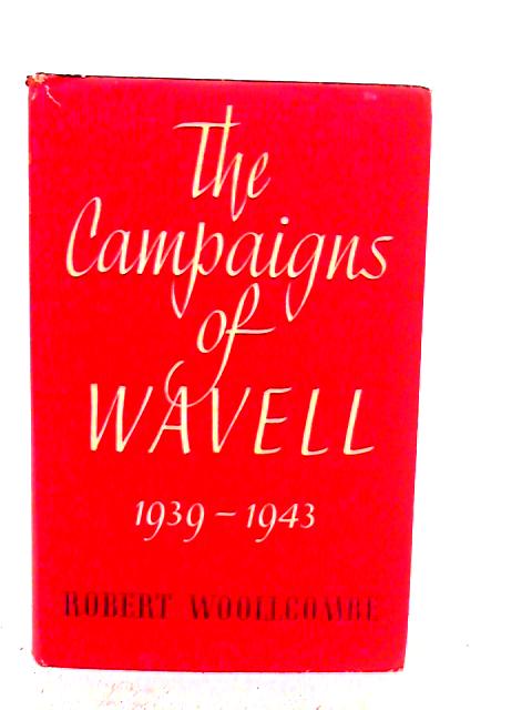 The Campaigns of Wavell 1939-1943 By Robert Woollcombe