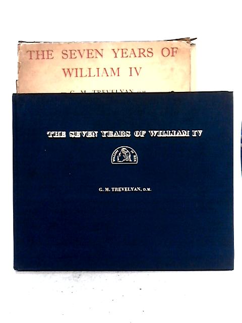 The Seven Years of William IV By G. M. Trevelyan
