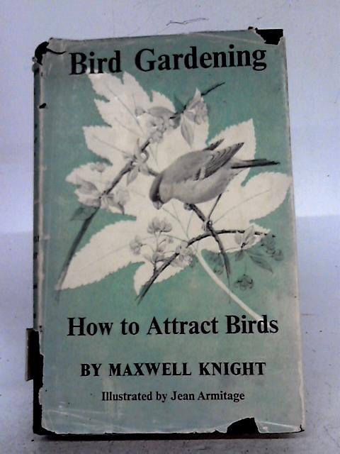 Bird Gardening: How to Attract Birds By Maxwell Knight