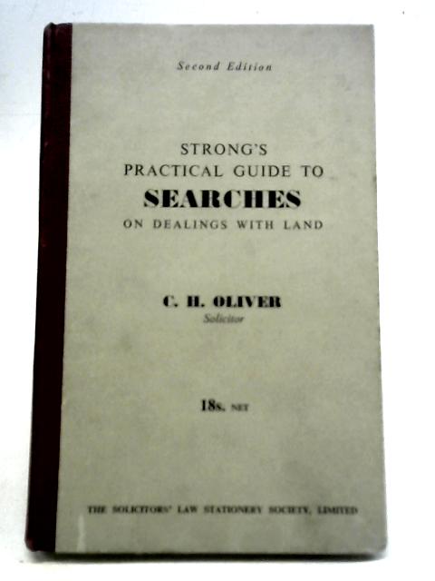 Strong's Practical Guide to Searches On Dealings With Land By C.H. Oliver