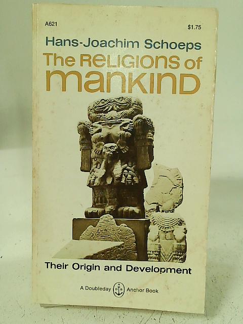 The Religions of Mankind: Their Origin and Development By Hans Joachim Schoeps