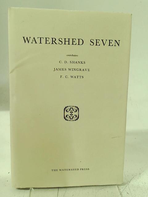 Watershed Seven By C. D. Shanks, James Wingrave, F. C. Watts