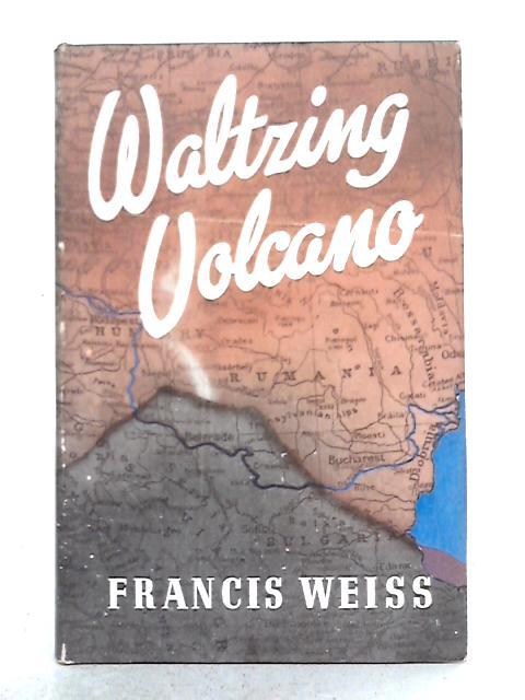 Waltzing Volcano By Francis Weiss