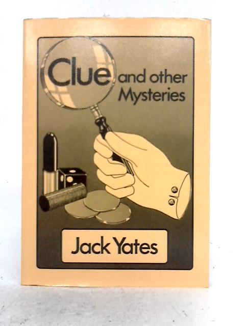 Clue and Other Mysteries By Jack Yates