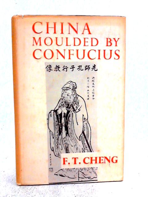 China Moulded By Confucius : The Chinese Way In Western Light By Cheng Tien-Hsi