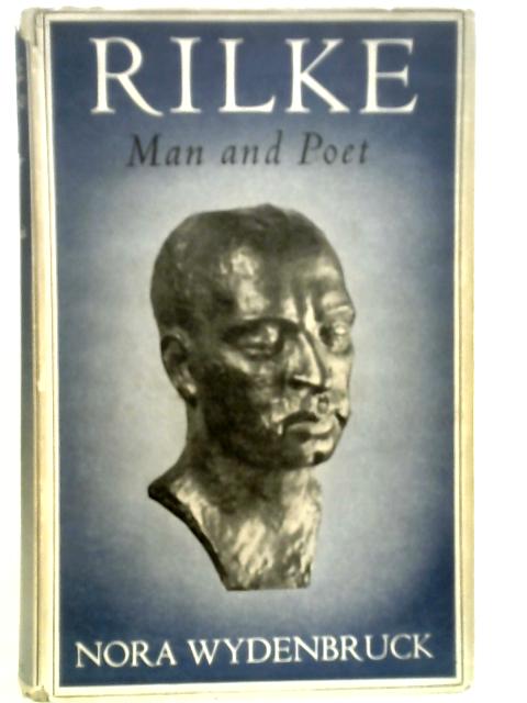 Rilke Man and Poet: A Biographical Study. By Nora Wydenbruck