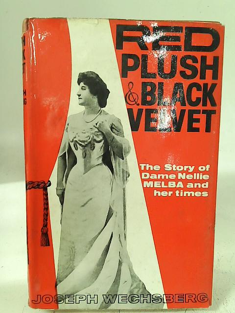 Red Plush and Black Velvet: The story of Dame Nellie Melba and her times By Joseph Wechsberg