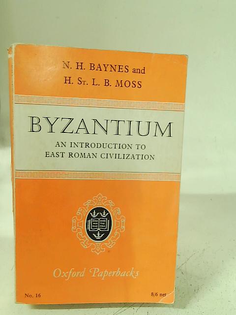 Byzantium - An Introduction to East Roman Civilization By N. H. Baynes & H. St. L. B. Moss