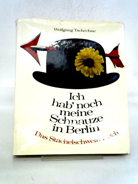 Ich Hab ' Noch Meine Schnauze In Berlin. Das Stachelschweinbuch Von Wolfgang Tschechne. By Wolfgang Gruner