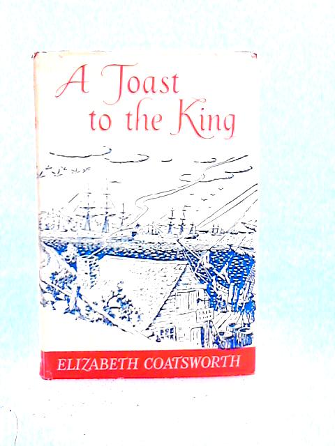 A Toast to the King By Elizabeth Jane Coatsworth