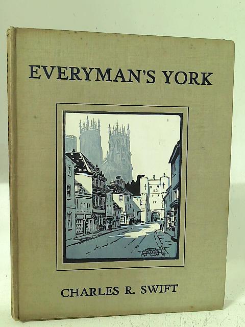 Everyman's York: A City of Historic Memories von Charles Robert Swift