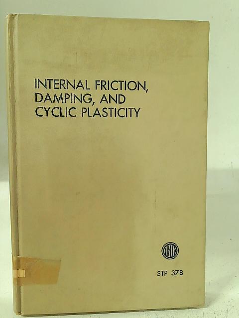 Internal Friction, Damping, and Cyclic Plasticity (ASTM Special Technical Publication No. 378) By Various