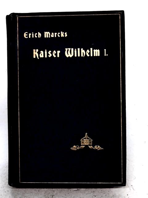 Kaiser Wilhelm I. By Erich Marcks