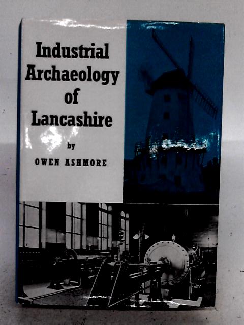 Industrial Archaeology of Lancashire By Owen Ashmore