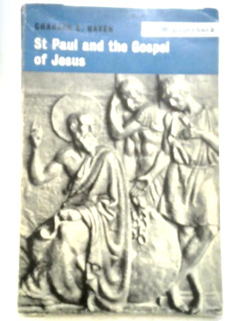 St. Paul and the Gospel of Jesus: A Study of the Basis of Christian Ethics (S. C. M. paperbacks) By Charles E. Raven