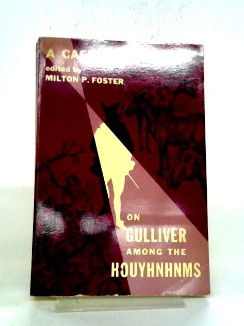 A Casebook on Gulliver Among the Houyhnhnms By Milton P Foster