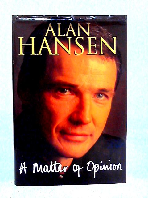 A Matter of Opinion By Alan Hansen