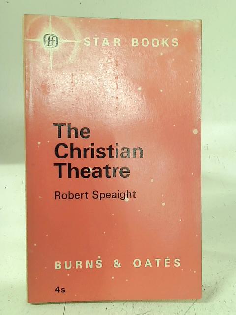 The Christian Theatre By Robert Speaight