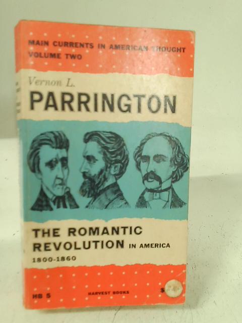 Main Currents in American Thought: The Romantic Revolution in America, 1800-60 v. 2 par Vernon Louis Parrington