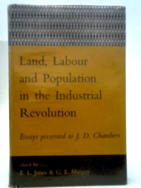 Land, Labour and Population in the Industrial Revolution By J. D. Chambers
