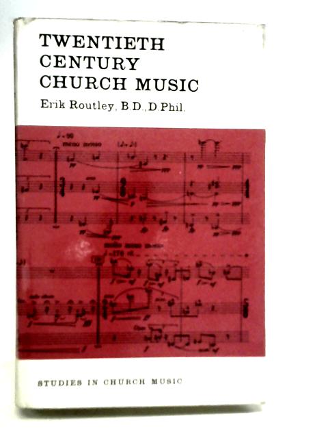 Twentieth Century Church Music By Erik Routley