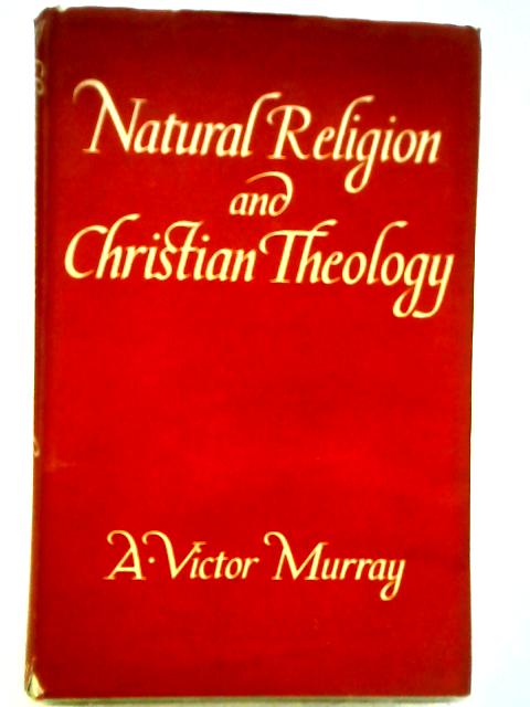 Natural Religion And Christian Theology. An Introductory Study. von A. Victor. Murray