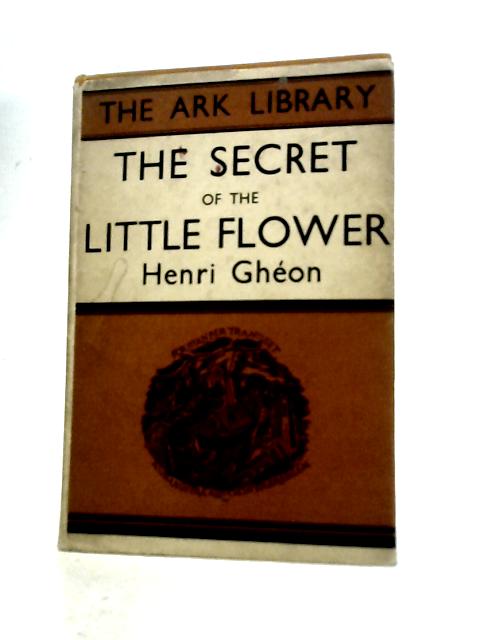 The Secret of the Little Flower von Henri Ghon D.Attwater (Trans.)