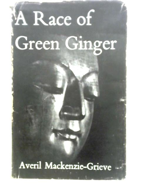 A Race of Green Ginger von Averil Mackenzie-Grieve