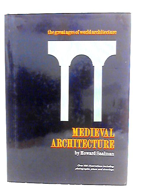 Medieval Architecture: European Architecture 600-1200 By Howard Saalman