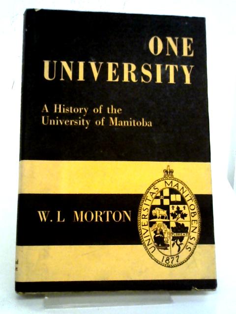 One University A History Of The University Of Manitoba 1877-1952 By W L Morton