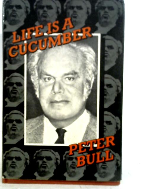 Life is a Cucumber By Peter Bull