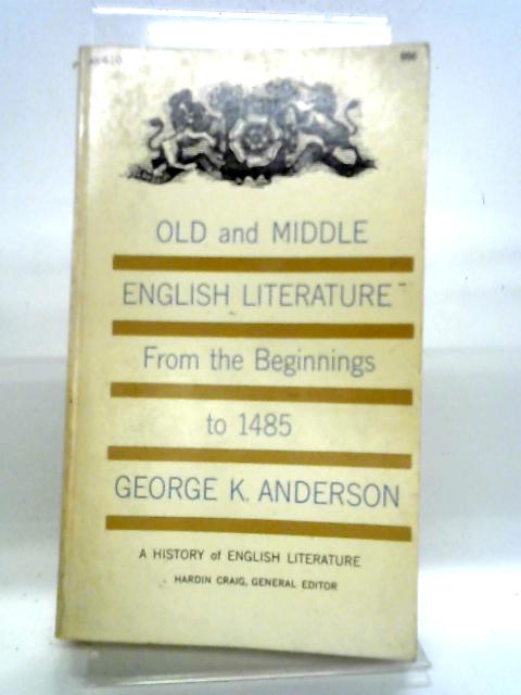Old And Middle English Literature From The Beginnings to 1485 By G.K. Anderson