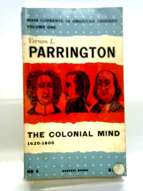 The Colonial Mind, 1620-1800: 001 (Main Currents in American Thought, Vol 1) von Vernon Louis Parrington