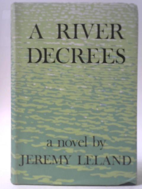 A River Decrees By Jeremy Leland