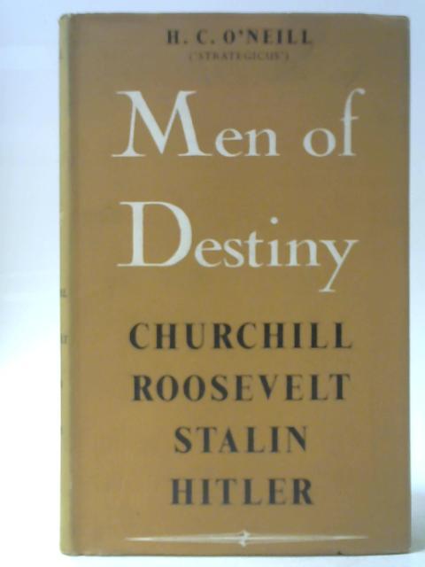 Men Of Destiny: Being Studies Of The Four Who Rode The War And Made This Precarious Landfall By H C O'Neill