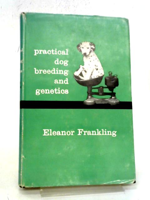 Practical Dog Breeding And Genetics By Eleanor Frankling