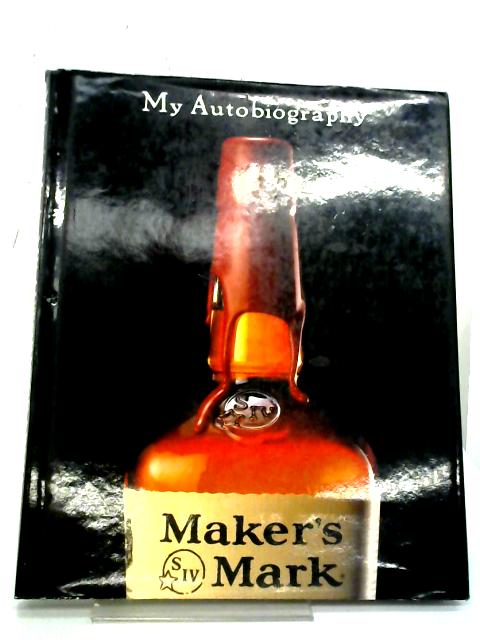 Maker's Mark: My Autobiography By Bill Samuels Jr