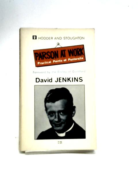 Parson at Work: Practical Points of Pastoralia By David Jenkins